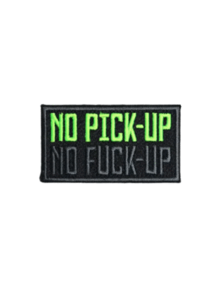 No Pick-Up No Fuck-Up Embroidered Arm Patch
